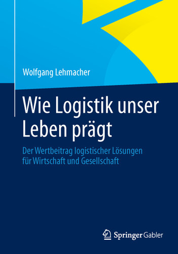 Wie Logistik unser Leben prägt: Der Wertbeitrag logistischer Lösungen für Wirtschaft und Gesellschaft book cover by Wolfgang Lehmacher