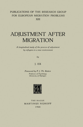 Adjustment After Migration: A longitudinal study of the process of adjustment by refugees to a new environment (Publications of the Research Group for European Migration Problems #13) book cover by J. Ex