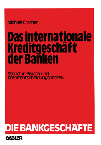 Das internationale Kreditgeschäft der Banken: Struktur, Risiken und Kreditentscheidungsprozeß (Die Bankgeschäfte #5) book cover by Michael Cramer