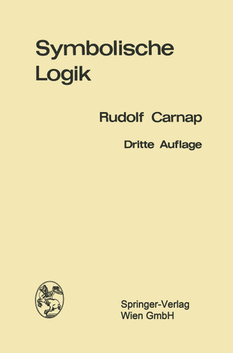 Einführung in die symbolische Logik: mit besonderer Berücksichtigung ihrer Anwendungen book cover by Rudolf Carnap