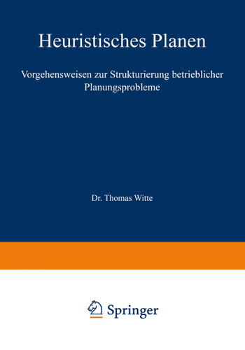 Heuristisches Planen: Vorgehensweisen zur Strukturierung betrieblicher Planungsprobleme (Beiträge zur industriellen Unternehmensforschung) book cover by Thomas Witte