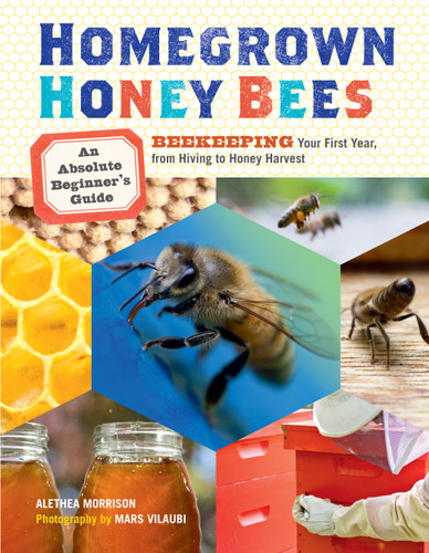 Homegrown Honey Bees: An Absolute Beginner's Guide to Beekeeping Your First Year, from Hiving to Honey Harvest book cover by Alethea Morrison