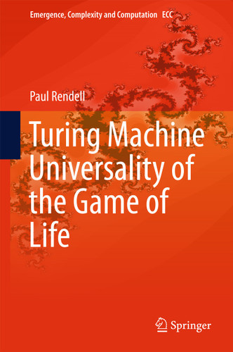 Turing Machine Universality of the Game of Life (Emergence, Complexity and Computation #18) book cover by Paul Rendell
