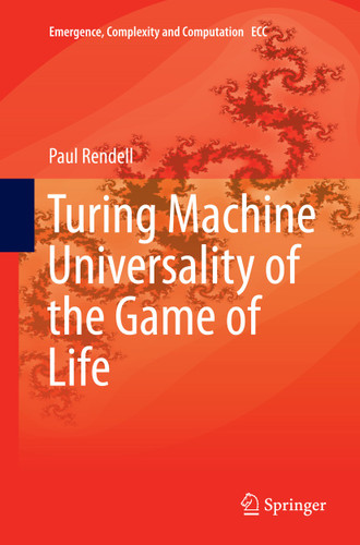 Turing Machine Universality of the Game of Life (Emergence, Complexity and Computation #18) book cover by Paul Rendell