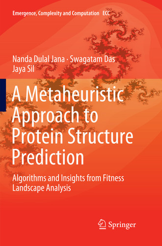 A Metaheuristic Approach to Protein Structure Prediction: Algorithms and Insights from Fitness Landscape Analysis (Emergence, Complexity and Computation #31) book cover by Nanda Dulal Jana, Swagatam Das, Jaya Sil