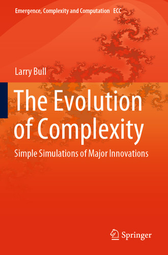 The Evolution of Complexity: Simple Simulations of Major Innovations (Emergence, Complexity and Computation #37) book cover by Larry Bull