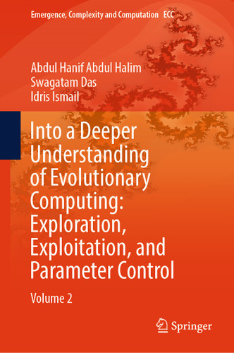 Into a Deeper Understanding of Evolutionary Computing: Exploration, Exploitation, and Parameter Control: Volume 2 (Emergence, Complexity and Computation #51) book cover by Abdul Hanif Abdul Halim, Swagatam Das, Idris Ismail