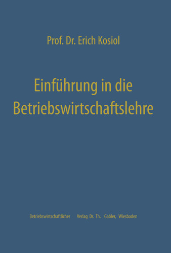 Einführung in die Betriebswirtschaftslehre: Die Unternehmung als wirtschaftliches Aktionszentrum book cover by Erich Kosiol