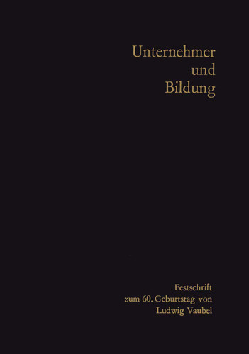 Unternehmer und Bildung: Festschrift zum 60. Geburtstag von Ludwig Vaubel book cover by Hans-Hermann Groothoff, Arnold Gehlen, Günter Schmölders, Rudolf Wilhelm Eversmann, Rolf Rodenstock, Gustav Stein, Peter K. Temming, Wolfgang Eichler, Siegfried Fassbender, Hans Hellwig, Hermann Franke, Fritz Arlt
