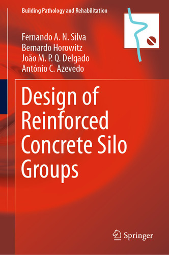 Design of Reinforced Concrete Silo Groups (Building Pathology and Rehabilitation #10) book cover by Fernando A.N. Silva, Bernardo Horowitz, João M.P.Q. Delgado, António C. Azevedo