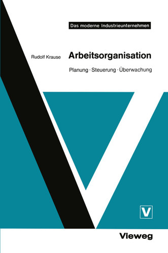 Arbeitsorganisation: Planung · Steuerung · Überwachung (Das moderne Industrieunternehmen) book cover by Rudolf Krause