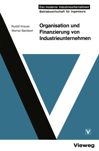 Organisation und Finanzierung von Industrieunternehmen (Das moderne Industrieunternehmen) book cover by Rudolf Krause