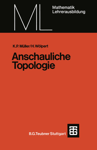 Anschauliche Topologie: Eine Einführung die elementare Topologie und Graphentheorie (Mathematik für die Lehrerausbildung) book cover by Kurt Peter Müller, Heinrich Wölpert
