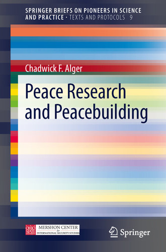 Peace Research and Peacebuilding (SpringerBriefs on Pioneers in Science and Practice #9) book cover by Chadwick F Alger