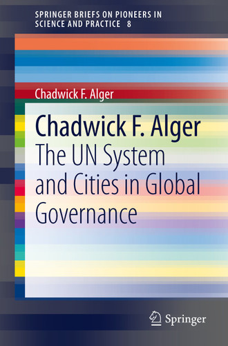 The UN System and Cities in Global Governance (SpringerBriefs on Pioneers in Science and Practice #8) book cover by Chadwick F. Alger