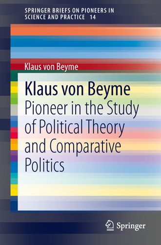 Klaus von Beyme: Pioneer in the Study of Political Theory and Comparative Politics (SpringerBriefs on Pioneers in Science and Practice #14) book cover by Klaus Beyme