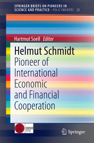 Helmut Schmidt: Pioneer of International Economic and Financial Cooperation (SpringerBriefs on Pioneers in Science and Practice #20) book cover by 