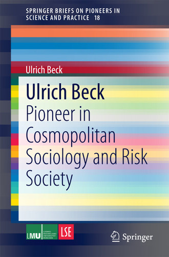 Ulrich Beck: Pioneer in Cosmopolitan Sociology and Risk Society (SpringerBriefs on Pioneers in Science and Practice #18) book cover by 