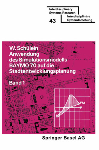 Anwendung des Simulationsmodells BAYMO 70 auf die Stadtentwicklungsplanung: Band 1: Flächennutzung, Infrastruktur, Gemeindehaushalt (Interdisciplinary Systems Research #1) book cover by SCHÜLEIN
