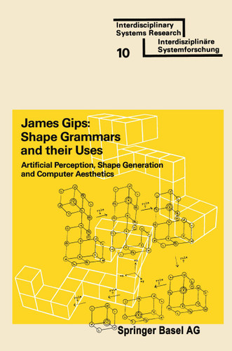 Shape Grammars and their Uses: Artificial Perception, Shape Generation and Computer Aesthetics (Interdisciplinary Systems Research) book cover by GIPS
