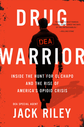Drug Warrior: Inside the Hunt for El Chapo and the Rise of America's Opioid Crisis book cover by Jack Riley