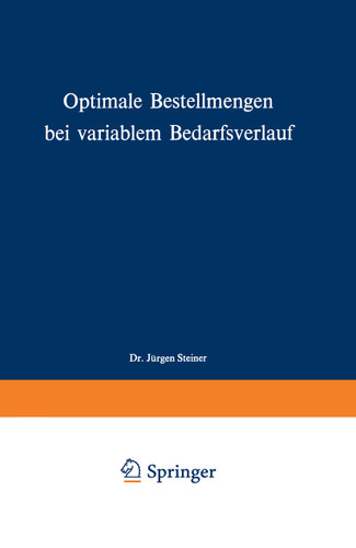 Optimale Bestellmengen bei variablem Bedarfsverlauf (Schriften zur theoretischen und angewandten Betriebswirtschaftslehre #13) book cover by Jürgen Steiner