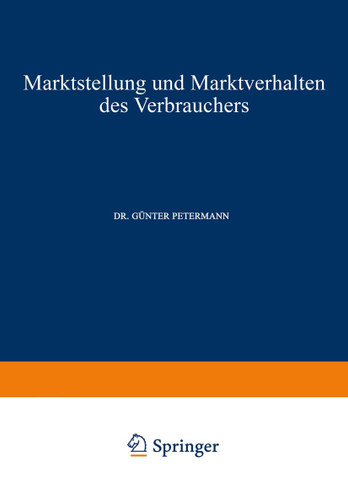 Marktstellung und Marktverhalten des Verbrauchers (Schriften zur theoretischen und angewandten Betriebswirtschaftslehre #4) book cover by Günter Petermann