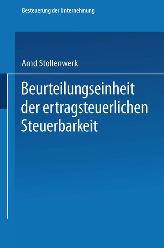 Beurteilungseinheit der ertragsteuerlichen Steuerbarkeit (Schriftenreihe Besteuerung der Unternehmung #20) book cover by Arnd Stollenwerk