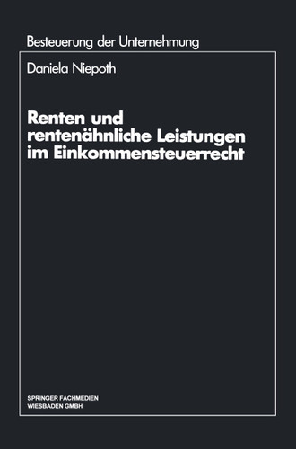 Renten und rentenähnliche Leistungen im Einkommensteuerrecht (Schriftenreihe Besteuerung der Unternehmung #19) book cover by Daniela Niepoth