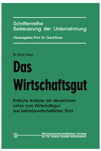 Das Wirtschaftsgut: Kritische Analyse der steuerlichen Lehre vom Wirtschaftsgut aus betriebswirtschaftlicher Sicht (Schriftenreihe Besteuerung der Unternehmung #2) book cover by Erich May