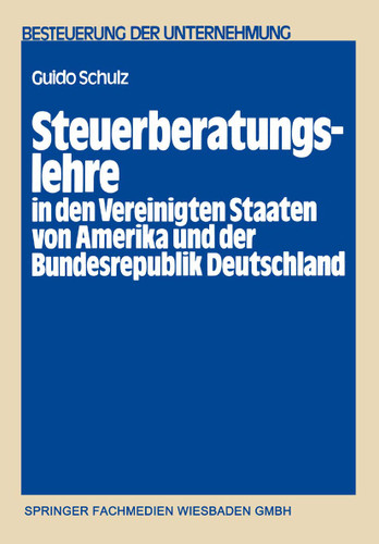 Steuerberatungslehre in den Vereinigten Staaten von Amerika und der Bundesrepublik Deutschland: Eine empirisch-komparative Untersuchung über die in beiden Staaten bestehenden Aus- und Fortbildungsmöglichkeiten für Steuerberater book cover by Guido Schulz