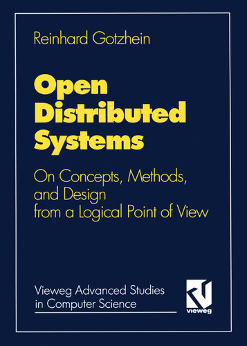 Open Distributed Systems: On Concepts, Methods, and Design from a Logical Point of View (Vieweg Advanced Studies in Computer Science) book cover by Reinhard Gotzhein