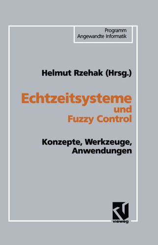 Echtzeitsysteme und Fuzzy Control: Konzepte, Werkzeuge, Anwendungen (Programm Angewandte Informatik) book cover by 