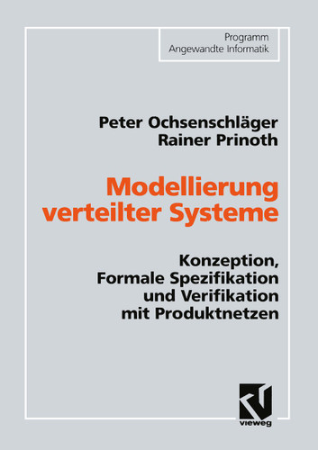 Modellierung verteilter Systeme: Konzeption, Formale Spezifikation und Verifikation mit Produktnetzen (Programm Angewandte Informatik) book cover by Peter Ochsenschläger