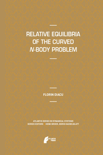 Relative Equilibria of the Curved N-Body Problem (Atlantis Studies in Dynamical Systems #1) book cover by Florin Diacu