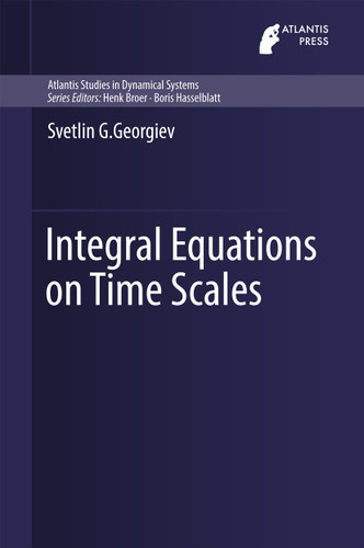 Integral Equations on Time Scales (Atlantis Studies in Dynamical Systems #5) book cover by Svetlin G. Georgiev