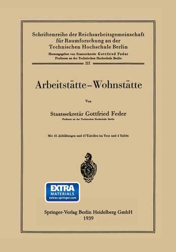 Arbeitstätte — Wohnstätte (Schriftenreihe der Reichsarbeitsgemeinschaft für Raumforschung an der Technischen Hochschule Berlin #3) book cover by Gottfried Feder