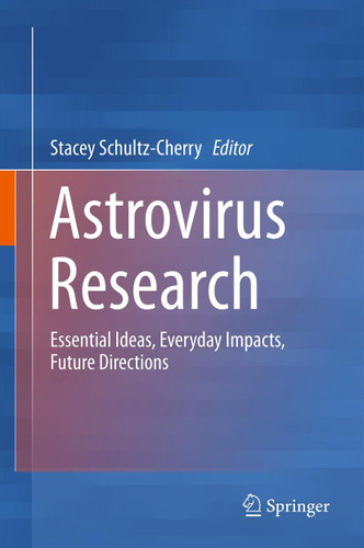Astrovirus Research: Essential Ideas, Everyday Impacts, Future Directions book cover by 