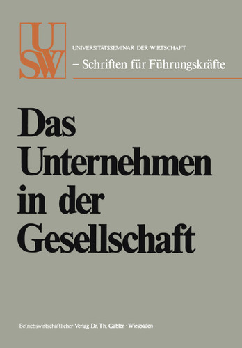 Das Unternehmen in der Gesellschaft (USW-Schriften für Führungskräfte #6) book cover by Hanns Martin Schleyer, Joachim Zahn, Ernst Cramer, Ernst Mommsen, Eberhard von Brauchitsch, Paul Gert von Beckerath, Otto Brenner, Otto A. Friedrich, Hans Matthöfer, Ernst Helmstädter, Christian Watrin
