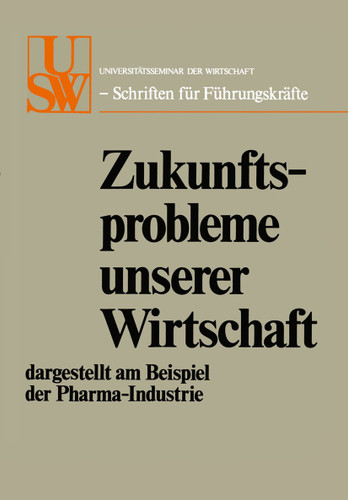 Zukunftsprobleme unserer Wirtschaft: dargestellt am Beispiel der Pharma-Industrie (USW-Schriften für Führungskräfte) book cover by Hans Schaefer, Ludwig von Manger-Koenig, Herbert Wartensleben, Erwin Rahner, Eberhard Günther, Manfred May, Franz Böckle, Heinz Hannse, Horst Albach