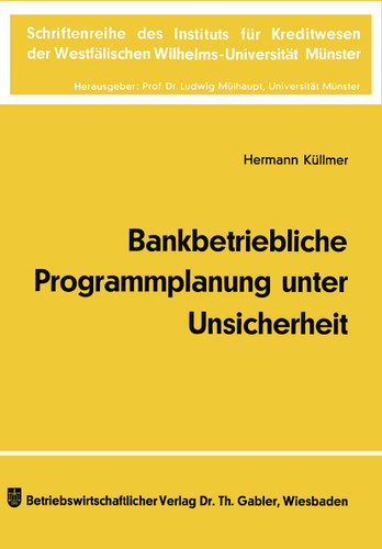 Bankbetriebliche Programmplanung unter Unsicherheit (Schriftenreihe des Instituts für Kreditwesen der Westfälischen Wilhelms-Universität Münster #16) book cover by Hermann Küllmer