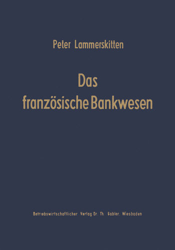 Das französische Bankwesen: Struktur und Strukturwandlungen (Schriftenreihe des Instituts für Kreditwesen der Westfälischen Wilhelms-Universität Münster #5) book cover by Peter Lammerskitten