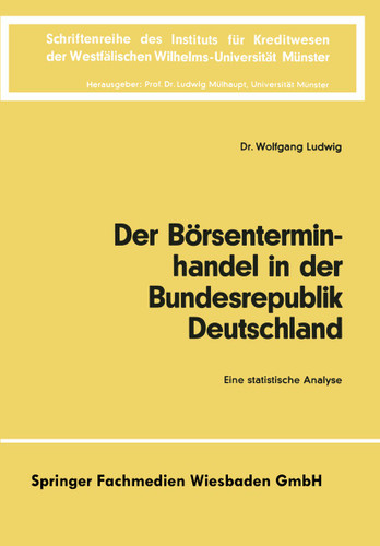 Der Börsenterminhandel in der Bundesrepublik Deutschland: Eine statistische Analyse (Schriftenreihe des Instituts für Kreditwesen der Westfälischen Wilhelms-Universität Münster #21) book cover by Wolfgang Ludwig