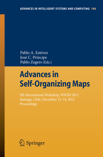 Advances in Self-Organizing Maps: 9th International Workshop, WSOM 2012 Santiago, Chile, December 12-14, 2012 Proceedings (Advances in Intelligent Systems and Computing #198) book cover by 