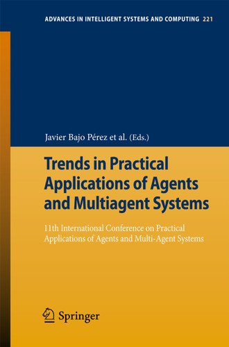 Trends in Practical Applications of Agents and Multiagent Systems: 11th International Conference on Practical Applications of Agents and Multi-Agent Systems (Advances in Intelligent Systems and Computing #221) book cover by 