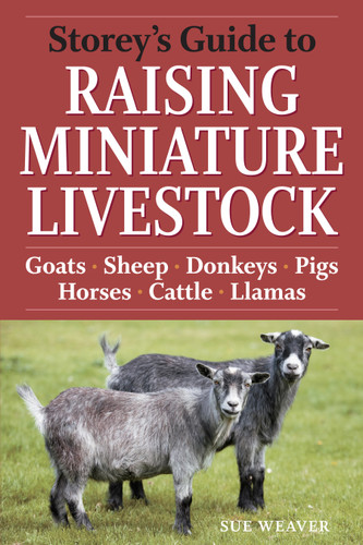 Storey's Guide to Raising Miniature Livestock: Goats, Sheep, Donkeys, Pigs, Horses, Cattle, Llamas (Storey’s Guide to Raising) book cover by Sue Weaver