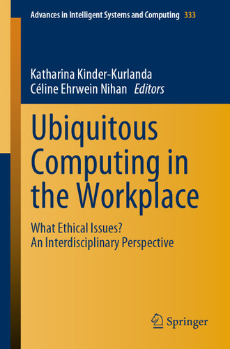 Ubiquitous Computing in the Workplace: What Ethical Issues? An Interdisciplinary Perspective (Advances in Intelligent Systems and Computing #333) book cover by 