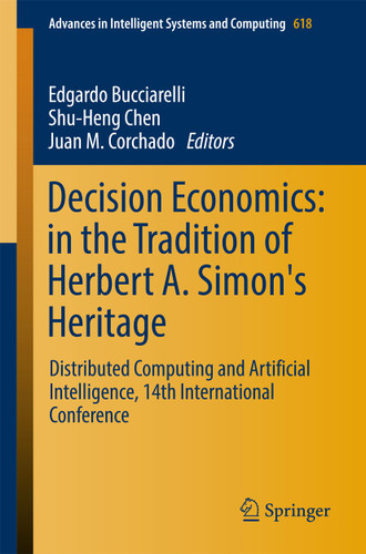 Decision Economics: In the Tradition of Herbert A. Simon's Heritage: Distributed Computing and Artificial Intelligence, 14th International Conference (Advances in Intelligent Systems and Computing #618) book cover by 