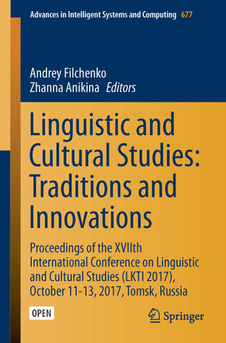 Linguistic and Cultural Studies: Traditions and Innovations: Proceedings of the XVIIth International Conference on Linguistic and Cultural Studies (LKTI 2017), October 11-13, 2017, Tomsk, Russia book cover by 