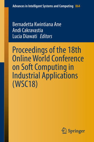 Proceedings of the 18th Online World Conference on Soft Computing in Industrial Applications (WSC18) (Advances in Intelligent Systems and Computing #864) book cover by 